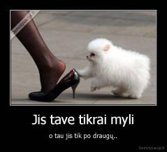 Jis tave tikrai myli - o tau jis tik po draugų..