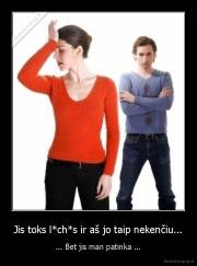 Jis toks l*ch*s ir aš jo taip nekenčiu... - ... Bet jis man patinka ...