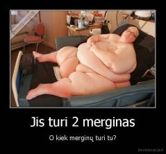 Jis turi 2 merginas - O kiek merginų turi tu?