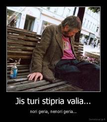 Jis turi stipria valia... - nori geria, nenori geria...
