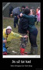 Jis už tai kad - Gero žmogaus turi buti daug