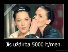 Jis uždirba 5000 lt/mėn. - 