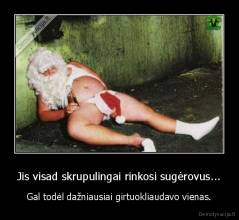 Jis visad skrupulingai rinkosi sugėrovus... - Gal todėl dažniausiai girtuokliaudavo vienas.