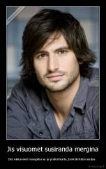 Jis visuomet susiranda mergina - Bet niekuomet nesugeba su ja prabūt kartu, bent iki kitos serijos. 