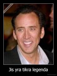 Jis yra tikra legenda - 