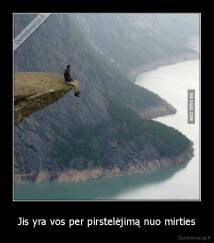 Jis yra vos per pirstelėjimą nuo mirties - 