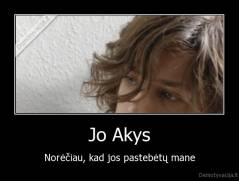 Jo Akys - Norėčiau, kad jos pastebėtų mane