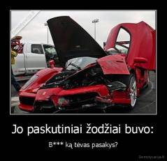 Jo paskutiniai žodžiai buvo: - B*** ką tėvas pasakys?