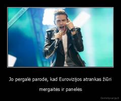 Jo pergalė parodė, kad Eurovizijos atrankas žiūri - mergaitės ir panelės