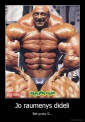 Jo raumenys dideli - Bet proto 0...