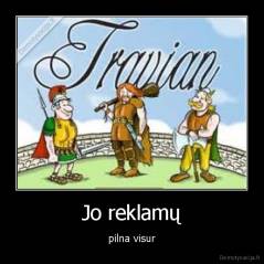 Jo reklamų - pilna visur