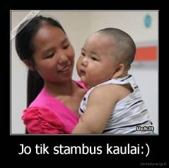 Jo tik stambus kaulai:) - 