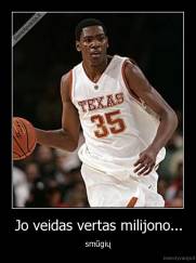 Jo veidas vertas milijono... - smūgių