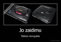 Jo zaidimu - Niekas nenugales