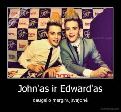John'as ir Edward'as - daugelio merginų svajonė