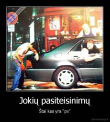 Jokių pasiteisinimų - Štai kas yra "px"