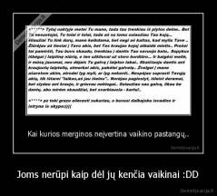 Joms nerūpi kaip dėl jų kenčia vaikinai :DD - 