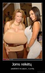 Joms reikėtų  - pasididinti ne papus , o protą