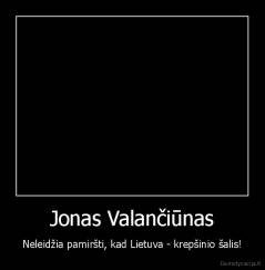 Jonas Valančiūnas - Neleidžia pamiršti, kad Lietuva - krepšinio šalis!