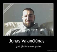 Jonas Valančiūnas - - greit į kalėdu senis pavirs