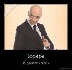 Jopapa - Tai paliubomu seniuk