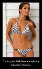 Jos stengiasi išlaikyti nuostabią figūrą - O jūs vistiek mylite storas...