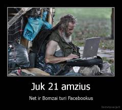Juk 21 amzius - Net ir Bomzai turi Facebookus