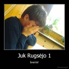 Juk Rugsėjo 1 - šventė!