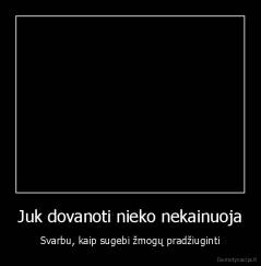 Juk dovanoti nieko nekainuoja - Svarbu, kaip sugebi žmogų pradžiuginti