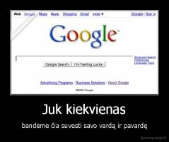 Juk kiekvienas - bandėme čia suvesti savo vardą ir pavardę