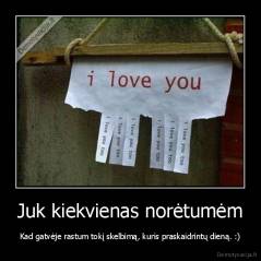 Juk kiekvienas norėtumėm - Kad gatvėje rastum tokį skelbimą, kuris praskaidrintų dieną. :)