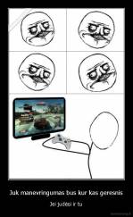 Juk manevringumas bus kur kas geresnis - Jei judėsi ir tu