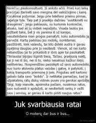 Juk svarbiausia ratai - O moterų dar bus ir bus...