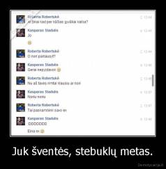 Juk šventės, stebuklų metas. - 