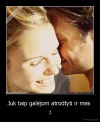 Juk taip galėjom atrodtyti ir mes  - :)