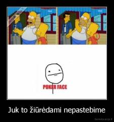 Juk to žiūrėdami nepastebime - 