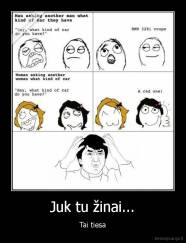 Juk tu žinai... - Tai tiesa