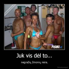 Juk vis dėl to... - negražių žmonių nėra.