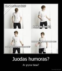 Juodas humoras? - Ar gryna tiesa?