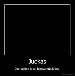 Juokas - Juo galima labai lengvai užsikrėsti