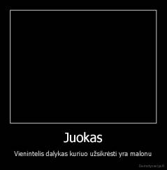 Juokas - Vienintelis dalykas kuriuo užsikrėsti yra malonu