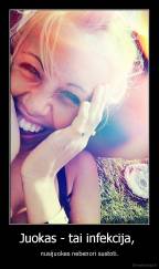 Juokas - tai infekcija,  - nusijuokes nebenori sustoti.