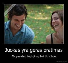 Juokas yra geras pratimas - Tai panašu į bėgiojimą, bet tik viduje