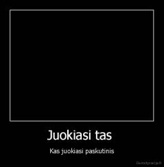 Juokiasi tas  - Kas juokiasi paskutinis