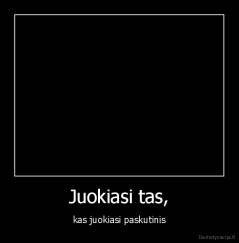 Juokiasi tas, - kas juokiasi paskutinis