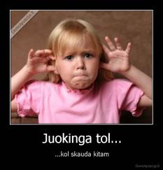 Juokinga tol... - ...kol skauda kitam