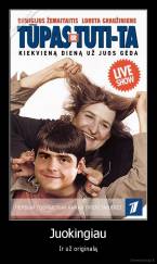 Juokingiau - Ir už originalą