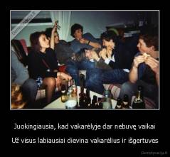 Juokingiausia, kad vakarėlyje dar nebuvę vaikai - Už visus labiausiai dievina vakarėlius ir išgertuves