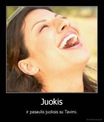 Juokis - ir pasaulis juoksis su Tavimi.