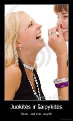 Juokitės ir šaipykitės - žinau , kad man pavydit